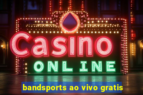 bandsports ao vivo gratis